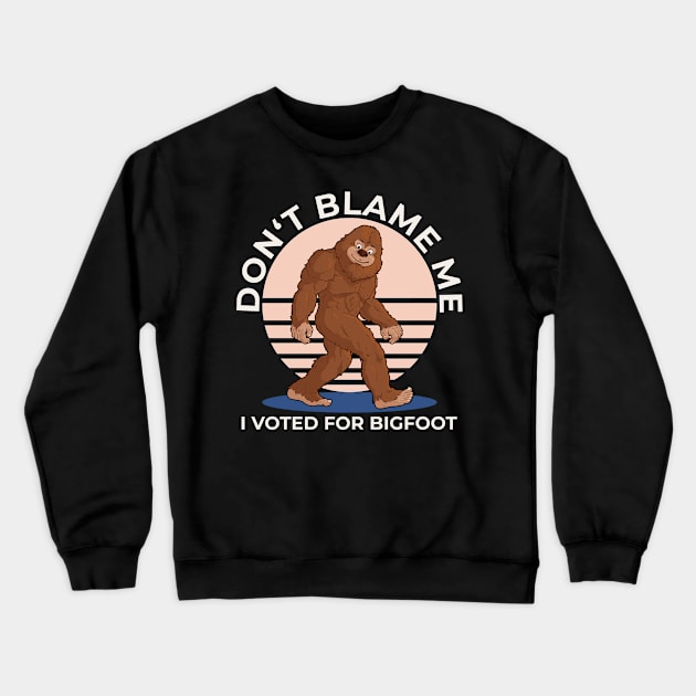 Don't Blame Me I Voted For Bigfoot Crewneck Sweatshirt by Jay Diloy